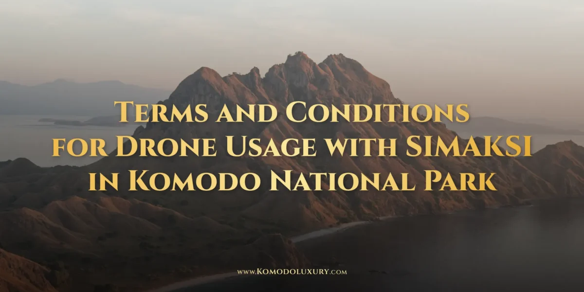 Terms and Conditions for Drone Usage with Simaksi in Komodo National Park | Komodo Luxury