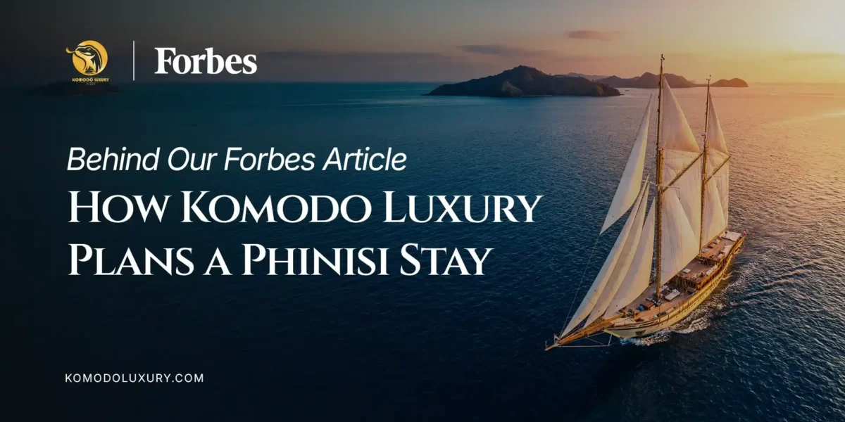 Behind Our Forbes Article: How Komodo Luxury Plans a Phinisi Stay